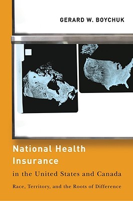 National Health Insurance in the United States and Canada: Race, Territory, and the Roots of Difference (American Government and Public Policy)