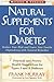 Natural Supplements for Diabetes: Practical and Proven Health Suggestions for Types 1 and 2 Diabetes