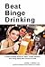 Beat Binge Drinking: A Smart Drinking Guide for Teens, College Students and Young Adults Who Choose to Drink