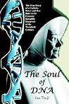 The Soul of DNA: The True Story of a Catholic Sister and Her Role in the Greatest Scientific Discovery of the Twentieth Century The Soul of DNA: The True Story of a Catholic Sister and Her Role in the Greatest Scientific Discovery of the Twentieth Century