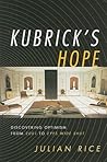 Kubrick's Hope: Discovering Optimism from 2001 to Eyes Wide Shut
