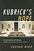 Kubrick's Hope: Discovering Optimism from 2001 to Eyes Wide Shut