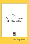 The Anxious Inquirer After Salvation by John Angell James