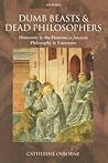 Dumb Beasts and Dead Philosophers by Catherine Osborne