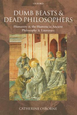 Dumb Beasts and Dead Philosophers: Humanity and the Humane in Ancient Philosophy and Literature (Hardcover)