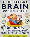 The Total Brain Workout: 450 Puzzles to Sharpen Your Mind, Improve Your Memory & Keep Your Brain Fit