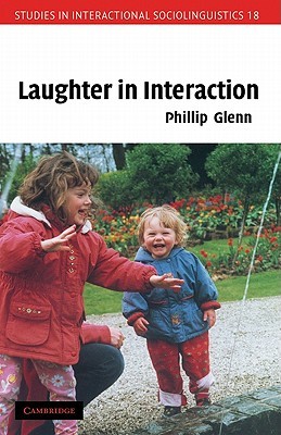 Laughter in Interaction (Studies in Interactional Sociolinguistics, Series Number 18)