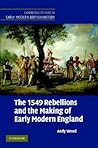 The 1549 Rebellions and the Making of Early Modern England (Cambridge Studies in Early Modern British History) The 1549 Rebellions and the Making of Early Modern England (Cambridge Studies in Early Modern British History)