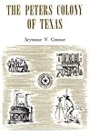 The Peters Colony of Texas by Seymour V. Connor The Peters Colony of Texas by Seymour V. Connor