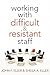 Working With Difficult and Resistant Staff