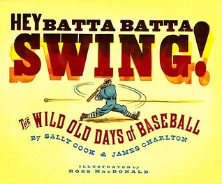 Hey Batta Batta Swing!: The Wild Old Days of Baseball (Hardcover)