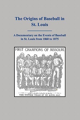 The Origins of Baseball in St. Louis (Paperback)