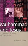 Muhammad and Jesus: A Comparison of the Prophets and Their Teachings Muhammad and Jesus: A Comparison of the Prophets and Their Teachings