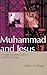 Muhammad and Jesus by William E. Phipps