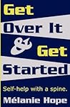 Get Over It & Get Started: Self help with a spine!