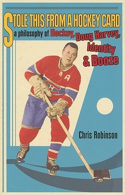 Stole This from a Hockey Card: A Philosophy of Hockey, Doug Harvey, Identity and Booze (Paperback)