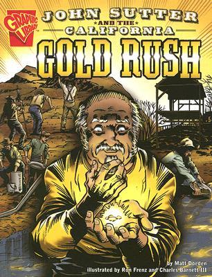 John Sutter and the California Gold Rush (Graphic History)
