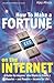 How To Make a Fortune on the Internet: A Guide for Anyone who Wants to Create a Massive - and Passive - Income for Life