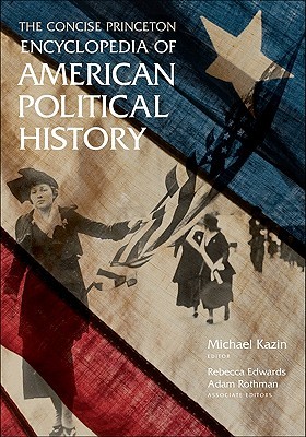 The Concise Princeton Encyclopedia of American Political History (Paperback)