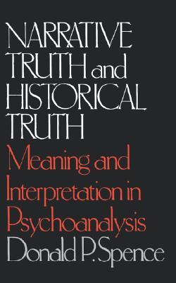 Narrative Truth and Historical Truth: Meaning and Interpretation in Psychoanalysis (Paperback)