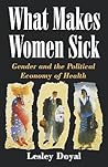 What Makes Women Sick: Gender and the Political Economy of Health