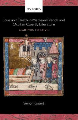 Love and Death in Medieval French and Occitan Courtly Literature: Martyrs to Love (Hardcover)