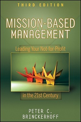 Mission-Based Management: Leading Your Not-for-Profit In the 21st Century (Wiley Nonprofit Law, Finance and Management Series)