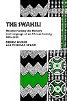 The Swahili: Reconstructing the History and Language of an African Society, 800-1500 (The Ethnohistory Series)