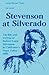 Stevenson at Silverado: The Life and Writing of Robert Louis Stevenson in the Napa Valley, California, 1880
