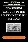 Consuming Culture in the Long Nineteenth Century: Narratives of Consumption, 1700D1900