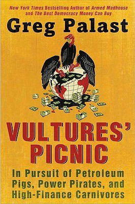 Vultures' Picnic: In Pursuit of Petroleum Pigs, Power Pirates, and High-Finance Carnivores (Hardcover)