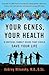 Your Genes, Your Health: A Critical Family Guide That Could Save Your Life