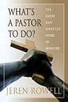 What's a Pastor to Do?: The Good and Difficult Work of Ministry What's a Pastor to Do?: The Good and Difficult Work of Ministry