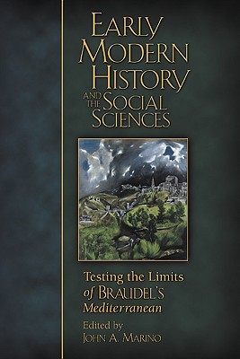 Early Modern History and the Social Sciences: Testing the Limits of Braudel’s Mediterranean (Sixteenth Century Essays & Studies)