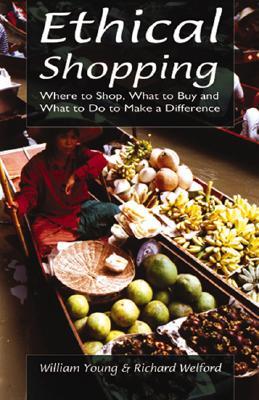 Ethical Shopping: Where to Shop, What to Buy and What to Do to Make a Difference (Paperback)