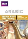 BBC Arabic Phrasebook and Dictionary BBC Arabic Phrasebook and Dictionary