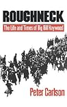 Roughneck: The Life and Times of Big Bill Haywood