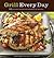 Grill Every Day: 125 Fast-T...