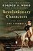 Revolutionary Characters by Gordon S. Wood