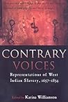 Contrary Voices: Representations of West Indian Slavery, 1657-1834