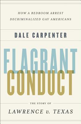Flagrant Conduct: The Story of Lawrence v. Texas (Hardcover)
