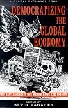Democratizing the Global Economy: The Battle Against the Work Bank and the International Monetary Fund