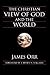 The Christian View of God and the World by James Orr The Christian View of God and the World by James Orr