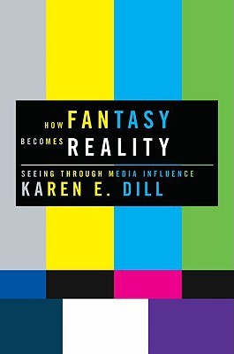 How Fantasy Becomes Reality: Seeing Through Media Influence (Hardcover)