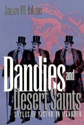 Dandies and Desert Saints: Styles of Victorian Masculinity (Paperback)