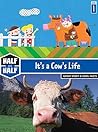 It's a Cow's Life: Great Story & Cool Facts (Half & Half Books: Level 1 (Paperback)) It's a Cow's Life: Great Story & Cool Facts (Half & Half Books: Level 1 (Paperback))