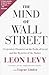 The Mind of Wall Street: A Legendary Financier on the Perils of Greed and the Mysteries of the Market