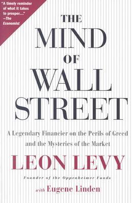 The Mind of Wall Street: A Legendary Financier on the Perils of Greed and the Mysteries of the Market (Paperback)
