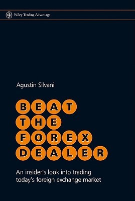 Beat the Forex Dealer: An Insider's Look into Trading Today's Foreign Exchange Market (Wiley Trading)
