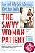 The Savvy Woman Patient by Phyllis Greenberger MSW